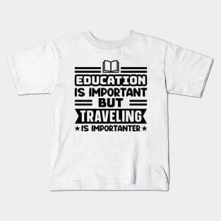 Education is important, but traveling is importanter Kids T-Shirt